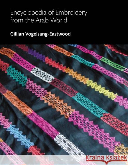 Encyclopedia of Embroidery from the Arab World Gillian Vogelsang-Eastwood 9780857853974 Bloomsbury Academic - książka