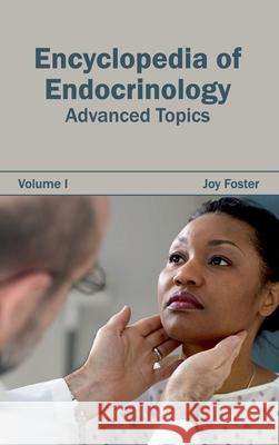 Encyclopedia of Endocrinology: Volume I (Advanced Topics) Joy Foster 9781632421449 Foster Academics - książka