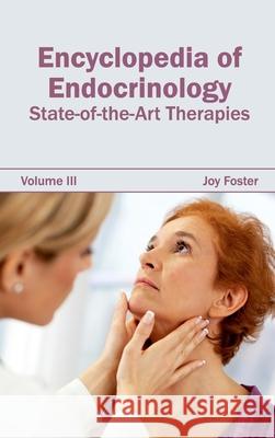 Encyclopedia of Endocrinology: Volume III (State-Of-The-Art Therapies) Joy Foster 9781632421463 Foster Academics - książka