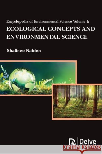Encyclopedia of Environmental Science Vol1: Ecological Concepts and Environmental Science Shalinee Naidoo 9781773613086 Delve Publishing - książka