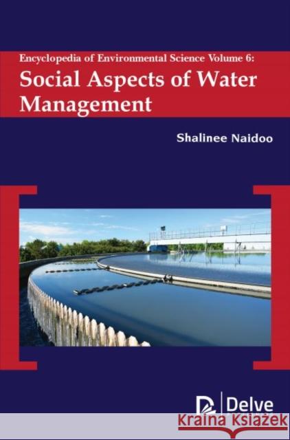 Encyclopedia of Environmental Science Vol 6: Social Aspects of Water Management Shalinee Naidoo 9781773613130 Delve Publishing - książka