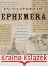 Encyclopedia of Ephemera: A Guide to the Fragmentary Documents of Everyday Life for the Collector, Curator and Historian Maurice Rickards Michael Twyman 9780415926485 Routledge