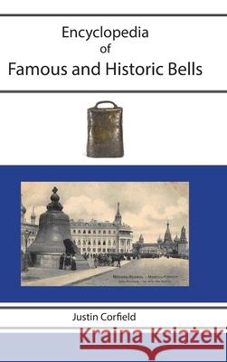 Encyclopedia of Famous and Historic Bells Justin Corfield 9781876586515 Corfield and Company - książka
