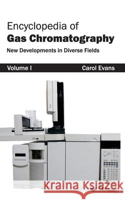 Encyclopedia of Gas Chromatography: Volume 1 (New Developments in Diverse Fields) Carol Evans 9781632381286 NY Research Press - książka
