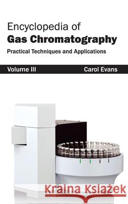 Encyclopedia of Gas Chromatography: Volume 3 (Practical Techniques and Applications) Carol Evans 9781632381309 NY Research Press - książka