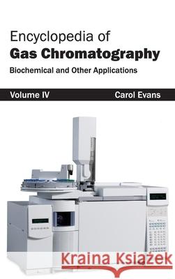 Encyclopedia of Gas Chromatography: Volume 4 (Biochemical and Other Applications) Carol Evans 9781632381316 NY Research Press - książka