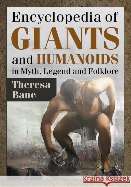 Encyclopedia of Giants and Humanoids in Myth, Legend and Folklore Theresa Bane 9781476663517 McFarland & Company - książka