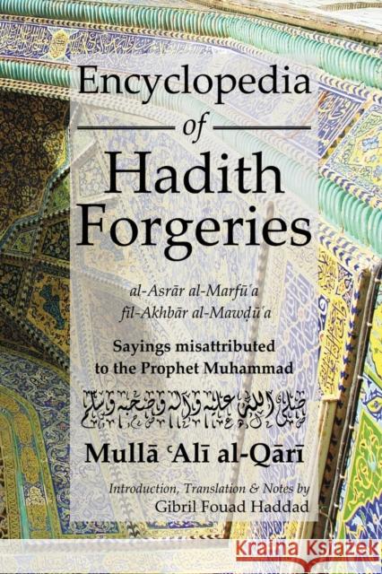 Encyclopedia of Hadith Forgeries: al-Asrar al-Marfu'a fil-Akhbar al-Mawdu'a: Sayings Misattributed to the Prophet Muhammad M. A. Al Qari, Gibril Fouad Haddad 9780992633516 Beacon Books - książka