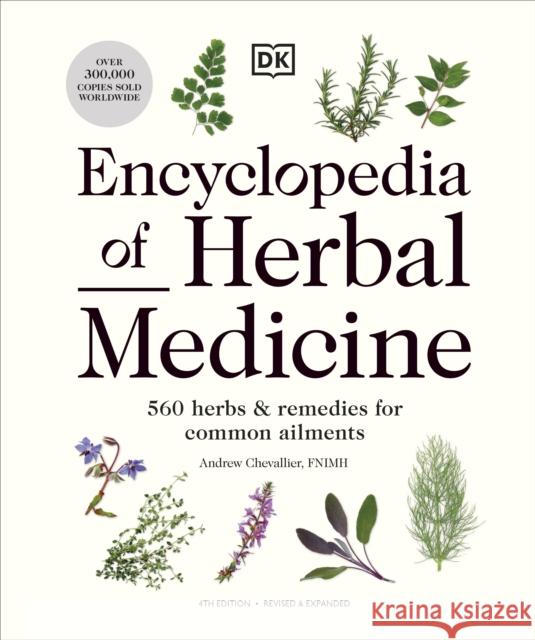Encyclopedia of Herbal Medicine New Edition: 560 Herbs and Remedies for Common Ailments Andrew Chevallier 9780241593370 Dorling Kindersley Ltd - książka