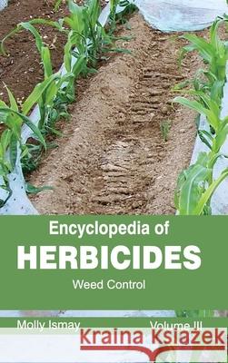 Encyclopedia of Herbicides: Volume III (Weed Control) Molly Ismay 9781632392572 Callisto Reference - książka