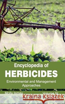 Encyclopedia of Herbicides: Volume IV (Environmental and Management Approaches) Molly Ismay 9781632392589 Callisto Reference - książka