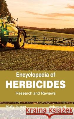 Encyclopedia of Herbicides: Volume VI (Research and Reviews) Molly Ismay 9781632392602 Callisto Reference - książka