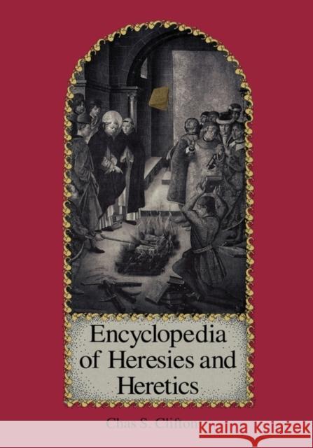 Encyclopedia of Heresies and Heretics Charles S. Clifton Chas Clifton 9780874366006 ABC-CLIO - książka