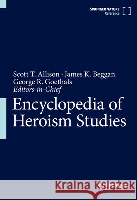 Encyclopedia of Heroism Studies Scott T. Allison James K. Beggan George R. Goethals 9783031481284 Springer - książka