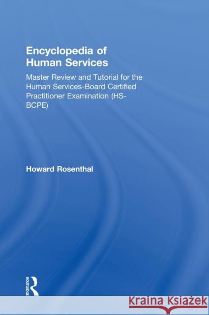 Encyclopedia of Human Services: Master Review and Tutorial for the Human Services-Board Certified Practitioner Examination (Hs-Bcpe) Rosenthal, Howard 9780415707695 Routledge - książka