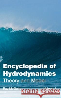 Encyclopedia of Hydrodynamics: Volume I (Theory and Model) Fay McGuire 9781632381330 NY Research Press - książka
