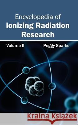 Encyclopedia of Ionizing Radiation Research: Volume II Peggy Sparks 9781632381422 NY Research Press - książka