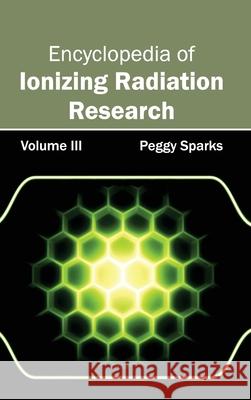 Encyclopedia of Ionizing Radiation Research: Volume III Peggy Sparks 9781632381439 NY Research Press - książka