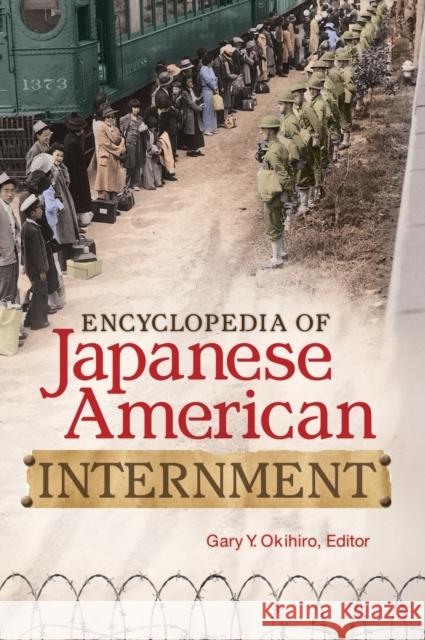 Encyclopedia of Japanese American Internment Gary Y. Okihiro 9780313399152 Greenwood - książka