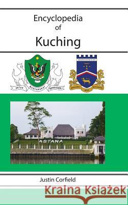 Encyclopedia of Kuching Justin Corfield 9781876586317 Corfield and Company - książka