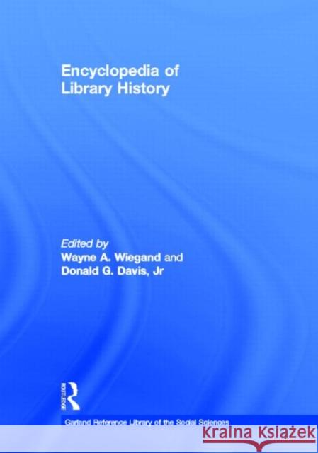 Encyclopedia of Library History Wayne A. Wiegand Donald G. Davis 9780824057879 Garland Publishing - książka