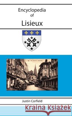 Encyclopedia of Lisieux Justin Corfield 9781876586546 Corfield and Company - książka