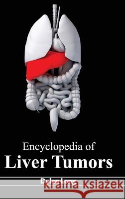 Encyclopedia of Liver Tumors Dylan Long 9781632421623 Foster Academics - książka