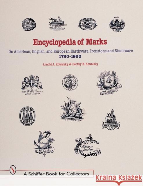 Encyclopedia of Marks on American, English, and European Earthenware, Ironstone, and Stoneware: 1780-1980: 1780-1980 Kowalsky 9780764307317 Schiffer Publishing - książka
