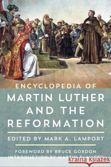 Encyclopedia of Martin Luther and the Reformation Mark A. Lamport Bruce Gordon Martin E. Marty 9781442271586 Rowman & Littlefield Publishers - książka