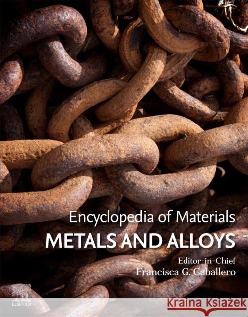 Encyclopedia of Materials: Metals and Alloys Francisca G. Caballero (Professor, Natio   9780128197264 Elsevier Science Publishing Co Inc - książka