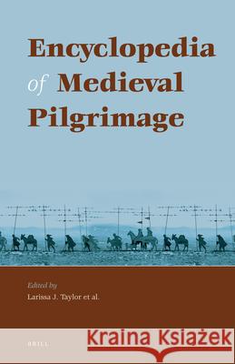 Encyclopedia of Medieval Pilgrimage Juliet Larissa Taylor 9789004181298 Brill Academic Publishers - książka
