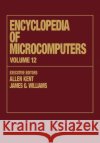 Encyclopedia of Microcomputers: Volume 12 - Multistrategy Learning to Operations Research: Microcomputer Applications Kent, Allen 9780824727109 CRC