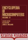 Encyclopedia of Microcomputers: Volume 21 - Index Kent, Allen 9780824727208 CRC