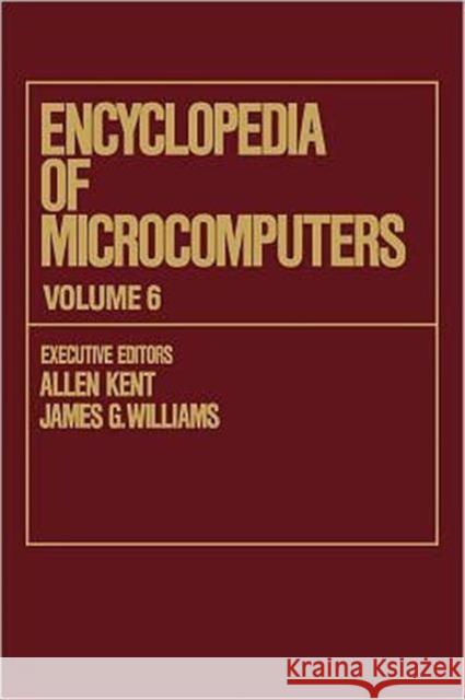 Encyclopedia of Microcomputers: Volume 6 - Electronic Dictionaries in Machine Translation to Evaluation of Software: Microsoft Word Version 4.0 Kent, Allen 9780824727055 CRC - książka