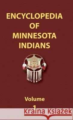 Encyclopedia of Minnesota Indians (Volume One) Donald Ricky 9780403096756 North American Book Distributors, LLC - książka