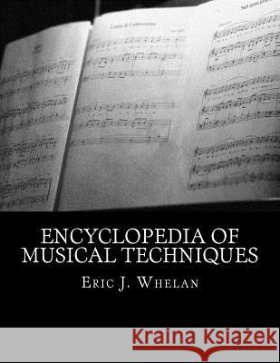 Encyclopedia of Musical Techniques Eric J. Whelan 9781530054992 Createspace Independent Publishing Platform - książka