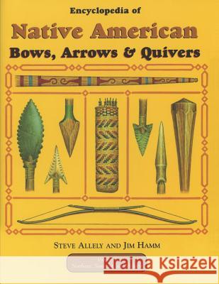 Encyclopedia of Native American Bow, Arrows, and Quivers, Volume 1: Northeast, Southeast, and Midwest Steve Allely Jim Hamm 9781730975646 Independently Published - książka