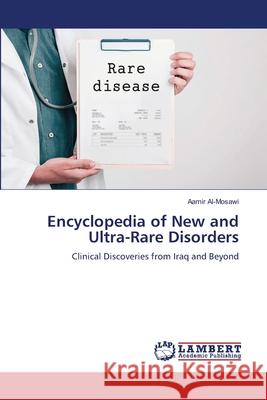 Encyclopedia of New and Ultra-Rare Disorders Al-Mosawi, Aamir 9786206843139 LAP Lambert Academic Publishing - książka