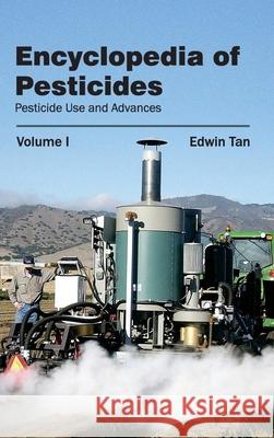 Encyclopedia of Pesticides: Volume I (Pesticide Use and Advances) Edwin Tan 9781632392770 Callisto Reference - książka