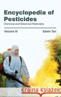 Encyclopedia of Pesticides: Volume III (Chemical and Botanical Pesticides) Edwin Tan 9781632392794 Callisto Reference - książka