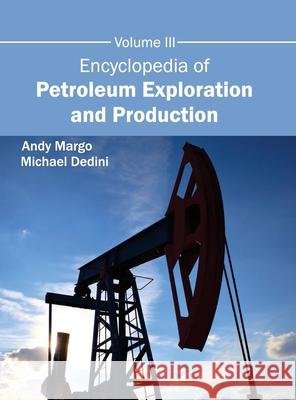 Encyclopedia of Petroleum Exploration and Production: Volume III Andy Margo Michael Dedini 9781632381538 NY Research Press - książka