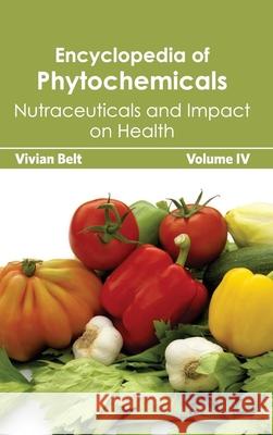 Encyclopedia of Phytochemicals: Volume IV (Nutraceuticals and Impact on Health) Vivian Belt 9781632392855 Callisto Reference - książka