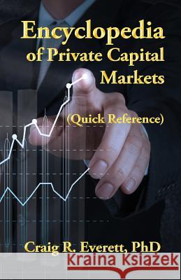 Encyclopedia of Private Capital Markets: (Quick Reference) Craig R. Everett 9780988237445 Fiscal Press - książka