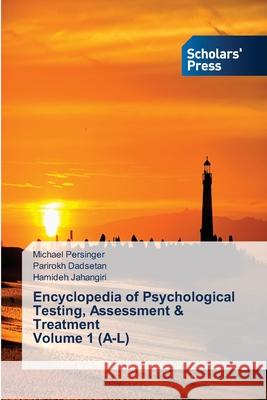 Encyclopedia of Psychological Testing, Assessment & Treatment Volume 1 (A-L) Michael Persinger, Parirokh Dadsetan, Hamideh Jahangiri 9786138942443 Scholars' Press - książka