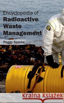 Encyclopedia of Radioactive Waste Management Peggy Sparks 9781632401991 Clanrye International - książka