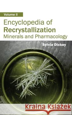 Encyclopedia of Recrystallization: Volume II (Minerals and Pharmacology) Sylvia Dickey 9781632381644 NY Research Press - książka