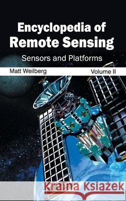 Encyclopedia of Remote Sensing: Volume II (Sensors and Platforms) Matt Weilberg 9781632392893 Callisto Reference - książka
