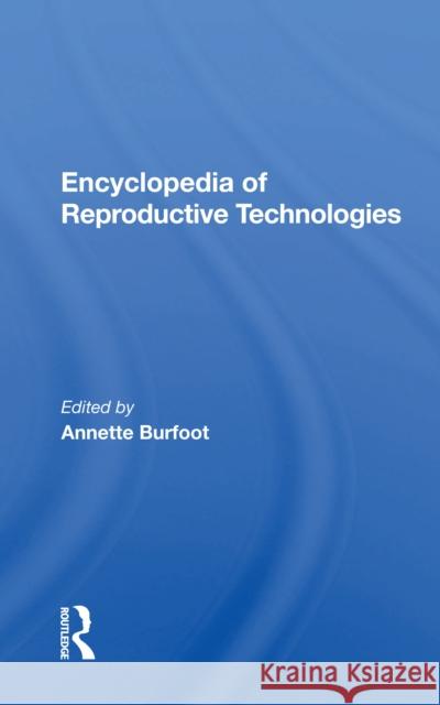 Encyclopedia of Reproductive Technologies Burfoot, Annette 9780367157401 Routledge - książka