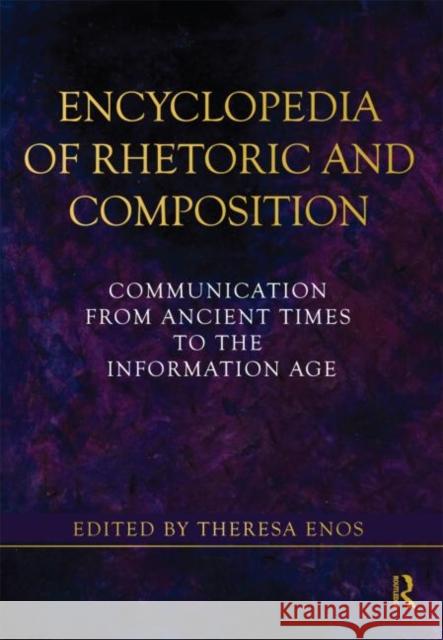 Encyclopedia of Rhetoric and Composition: Communication from Ancient Times to the Information Age Enos, Theresa 9780415875240 Taylor & Francis - książka