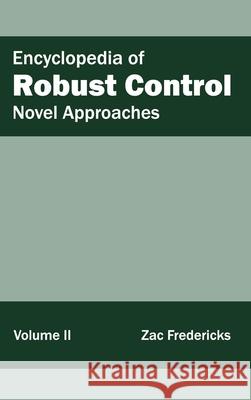 Encyclopedia of Robust Control: Volume II (Novel Approaches) Zac Fredericks 9781632402011 Clanrye International - książka